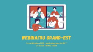 [REPLAY] Webinai&rsquo;RU Grand-Est « La certification v2020 : quelle place pour les RU ? » | 21 Mai 2021
